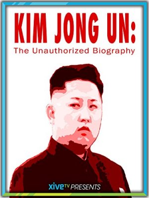 Kim Čong Inas. Neskelbta biografija / Kim Jong Un: The Unauthorized (2015)